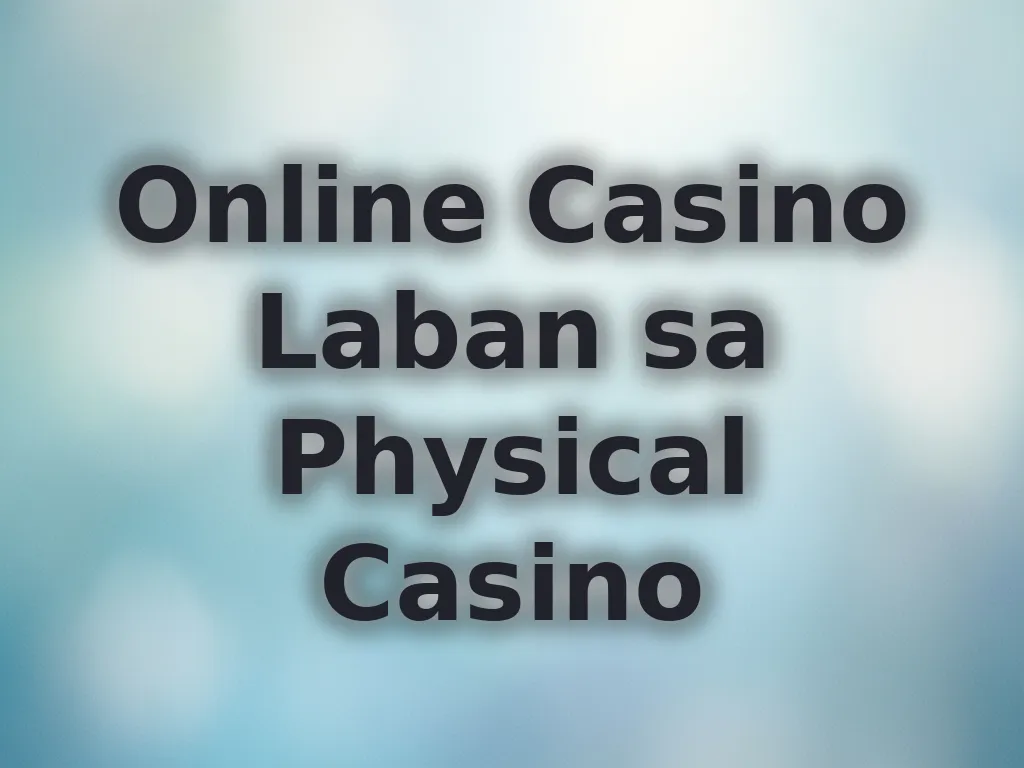 Online Casino Laban sa Physical Casino