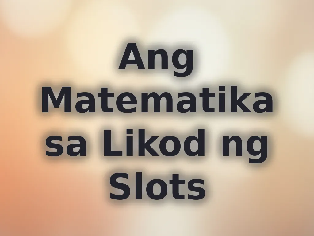 Ang Matematika sa Likod ng Slots